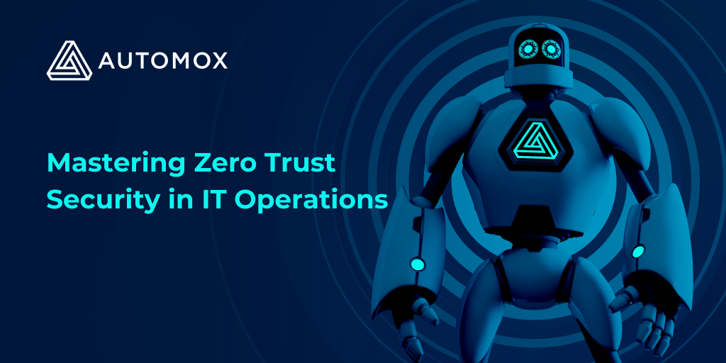 Blog Mastering Zero Trust Security in IT Operations