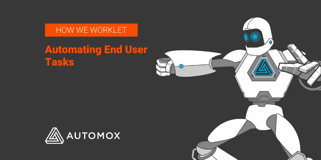 Blog How We Worklet: Automating End User Tasks